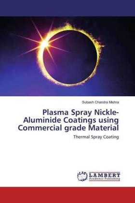Mishra |  Plasma Spray Nickle-Aluminide Coatings using Commercial grade Material | Buch |  Sack Fachmedien