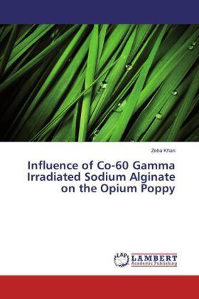 Khan |  Influence of Co-60 Gamma Irradiated Sodium Alginate on the Opium Poppy | Buch |  Sack Fachmedien