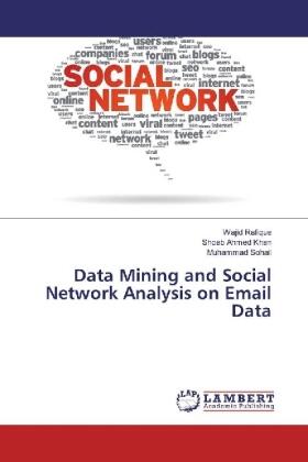 Rafique / Ahmed Khan / Sohail |  Data Mining and Social Network Analysis on Email Data | Buch |  Sack Fachmedien