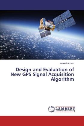 Ahmed |  Design and Evaluation of New GPS Signal Acquisition Algorithm | Buch |  Sack Fachmedien