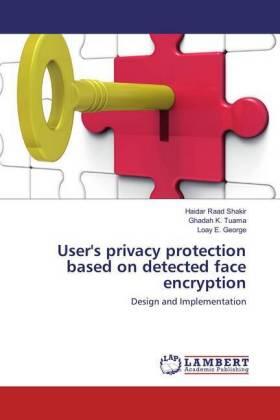 Shakir / K. Tuama / E. George |  User's privacy protection based on detected face encryption | Buch |  Sack Fachmedien