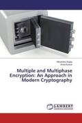 Gupta / Kumar |  Multiple and Multiphase Encryption: An Approach in Modern Cryptography | Buch |  Sack Fachmedien