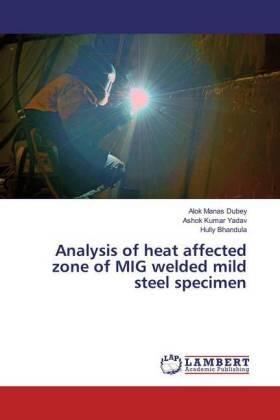 Dubey / Yadav / Bhandula |  Analysis of heat affected zone of MIG welded mild steel specimen | Buch |  Sack Fachmedien