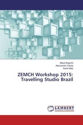 Noguchi / Yokota / Melo |  ZEMCH Workshop 2015: Travelling Studio Brazil | Buch |  Sack Fachmedien