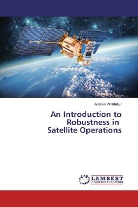 Whittaker | An Introduction to Robustness in Satellite Operations | Buch | 978-3-659-87662-2 | sack.de