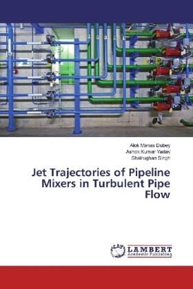 Dubey / Yadav / Singh |  Jet Trajectories of Pipeline Mixers in Turbulent Pipe Flow | Buch |  Sack Fachmedien