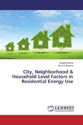 Sharma |  City, Neighborhood & Household Level Factors in Residential Energy Use | Buch |  Sack Fachmedien