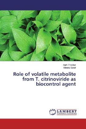 Thakkar / Saraf |  Role of volatile metabolite from T. citrinoviride as biocontrol agent | Buch |  Sack Fachmedien