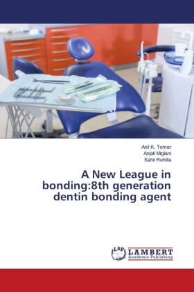 Tomer / Miglani / Rohilla |  A New League in bonding:8th generation dentin bonding agent | Buch |  Sack Fachmedien