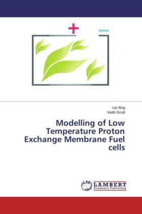 Xing / Scott |  Modelling of Low Temperature Proton Exchange Membrane Fuel cells | Buch |  Sack Fachmedien