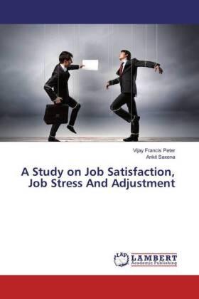 Peter / Saxena |  A Study on Job Satisfaction, Job Stress And Adjustment | Buch |  Sack Fachmedien