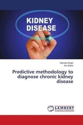 Singh / Batra |  Predictive methodology to diagnose chronic kidney disease | Buch |  Sack Fachmedien
