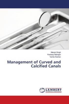 Singh / Mahajan / Keshav |  Management of Curved and Calcified Canals | Buch |  Sack Fachmedien