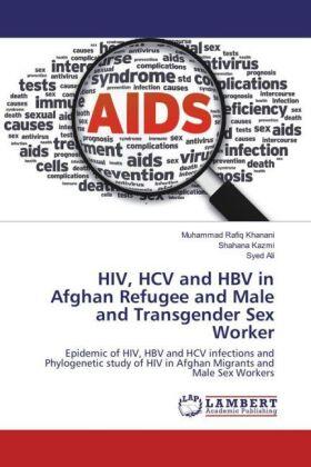 Khanani / Kazmi / Ali |  HIV, HCV and HBV in Afghan Refugee and Male and Transgender Sex Worker | Buch |  Sack Fachmedien