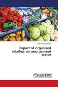 Chandrashekar |  Impact of organised retailers on unorganized sector | Buch |  Sack Fachmedien