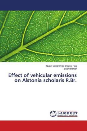 Imranul Haq / Umar |  Effect of vehicular emissions on Alstonia scholaris R.Br. | Buch |  Sack Fachmedien