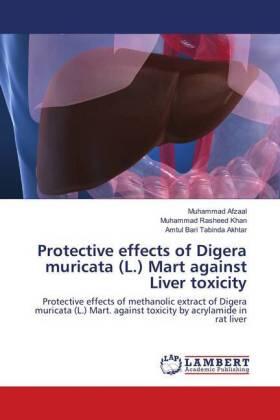 Afzaal / Khan / Akhtar |  Protective effects of Digera muricata (L.) Mart against Liver toxicity | Buch |  Sack Fachmedien