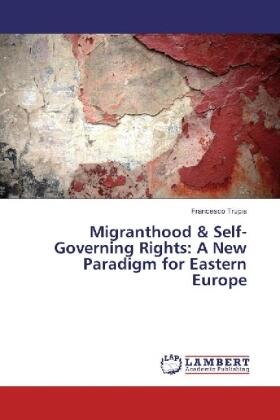 Trupia |  Migranthood & Self-Governing Rights: A New Paradigm for Eastern Europe | Buch |  Sack Fachmedien