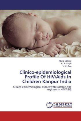 Mahato / Singh / Rao |  Clinico-epidemiological Profile Of HIV/Aids In Children Kanpur India | Buch |  Sack Fachmedien