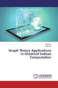 Peng / Gao |  Graph Theory Applications in Chemical Indices Computation | Buch |  Sack Fachmedien