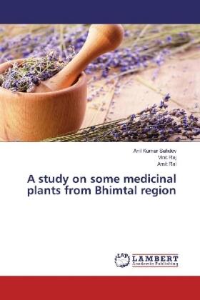 Sahdev / Raj / Rai | A study on some medicinal plants from Bhimtal region | Buch | 978-3-659-92100-1 | sack.de