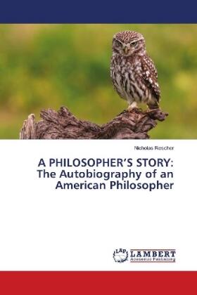 Rescher |  A PHILOSOPHER'S STORY: The Autobiography of an American Philosopher | Buch |  Sack Fachmedien