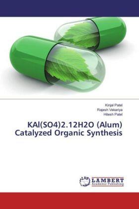Patel / Vekariya |  KAl(SO4)2.12H2O (Alum) Catalyzed Organic Synthesis | Buch |  Sack Fachmedien