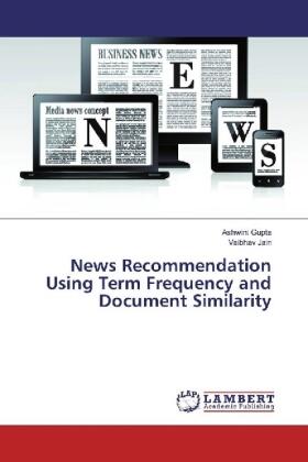 Gupta / Jain |  News Recommendation Using Term Frequency and Document Similarity | Buch |  Sack Fachmedien
