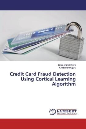 Oghenekaro / Ugwu |  Credit Card Fraud Detection Using Cortical Learning Algorithm | Buch |  Sack Fachmedien