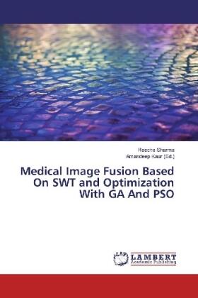 Sharma / Kaur |  Medical Image Fusion Based On SWT and Optimization With GA And PSO | Buch |  Sack Fachmedien