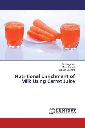 Agarwal / Prasad / Chandra |  Nutritional Enrichment of Milk Using Carrot Juice | Buch |  Sack Fachmedien