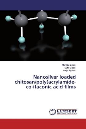 Bajpai / Jyotishi |  Nanosilver loaded chitosan/poly(acrylamide-co-itaconic acid films | Buch |  Sack Fachmedien