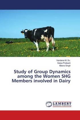 M. Sc. / Prakash / Singh |  Study of Group Dynamics among the Women SHG Members involved in Dairy | Buch |  Sack Fachmedien