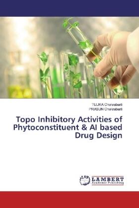 Chakrabarti |  Topo Inhibitory Activities of Phytoconstituent & AI based Drug Design | Buch |  Sack Fachmedien