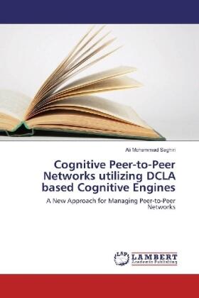 Saghiri |  Cognitive Peer-to-Peer Networks utilizing DCLA based Cognitive Engines | Buch |  Sack Fachmedien