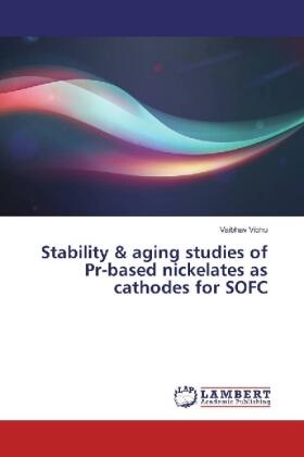 Vibhu |  Stability & aging studies of Pr-based nickelates as cathodes for SOFC | Buch |  Sack Fachmedien