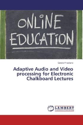 Friedland |  Adaptive Audio and Video processing for Electronic Chalkboard Lectures | Buch |  Sack Fachmedien