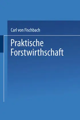 Fischbach |  Praktische Forstwirthschaft | eBook | Sack Fachmedien