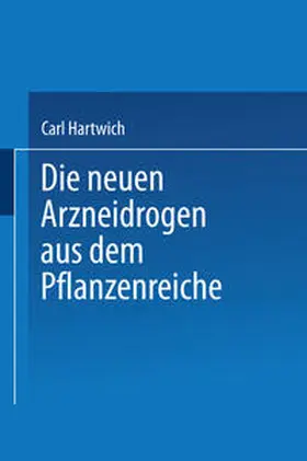 Hartwich |  Die Neuen Arzneidrogen aus dem Pflanzenreiche | eBook | Sack Fachmedien
