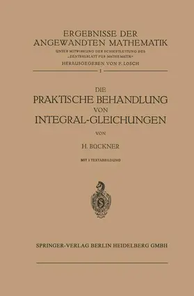 Bückner |  Die Praktische Behandlung von Integral-Gleichungen | Buch |  Sack Fachmedien