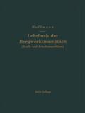 Hoffmann |  Lehrbuch der Bergwerksmaschinen (Kraft- und Arbeitsmaschinen) | Buch |  Sack Fachmedien