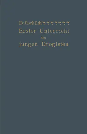 Hoffschildt | Erster Unterricht des jungen Drogisten | Buch | 978-3-662-01837-8 | www.sack.de