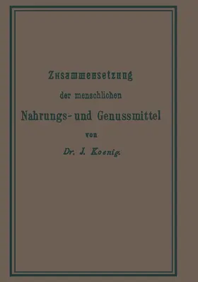 König |  Chemische Zusammensetzung der menschlichen Nahrungs- und Genussmittel | Buch |  Sack Fachmedien