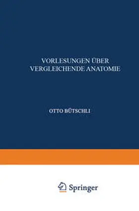 Bütschli |  Einleitung; Vergleichende Anatomie der Protozoen; Integument und Skelet der Metazoen; Allgemeine Körper- und Bewegungsmuskulatur; elektrische Organe und Nervensystem, Sinnesorgane und Leuchtorgane | eBook | Sack Fachmedien