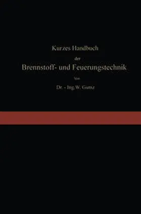 Gumz |  Kurzes Handbuch der Brennstoff- und Feuerungstechnik | eBook | Sack Fachmedien