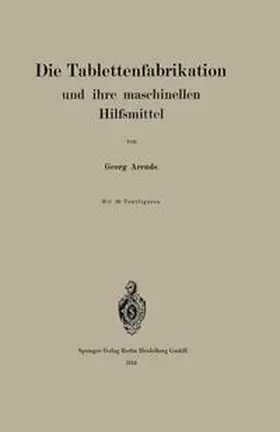 Arends |  Die Tablettenfabrikation und ihre maschinellen Hilfsmittel | eBook | Sack Fachmedien