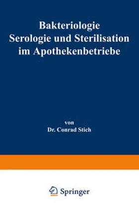Stich |  Bakteriologie Serologie und Sterilisation im Apothekenbetriebe | eBook | Sack Fachmedien