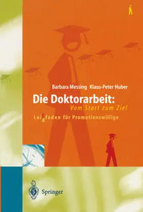 Messing / Huber |  Die Doktorarbeit: Vom Start zum Ziel | eBook | Sack Fachmedien