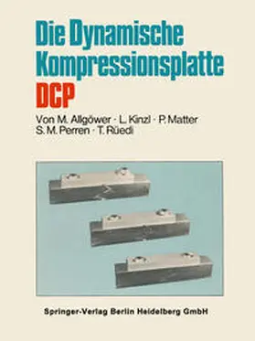 Allgöwer / Kinzl / Matter |  Die Dynamische Kompressionsplatte DCP | eBook | Sack Fachmedien