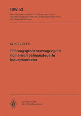 Keppeler |  Führungsgrößenerzeugung für numerisch bahngesteuerte Industrieroboter | eBook | Sack Fachmedien